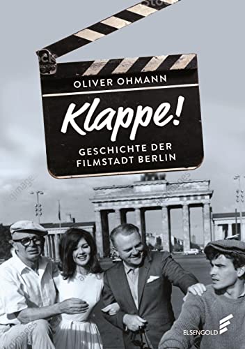 Klappe! Geschichte der Filmstadt Berlin von ELSENGOLD Verlag